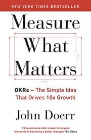 Measure What Matters: The Simple Idea that Drives 10x Growth cover